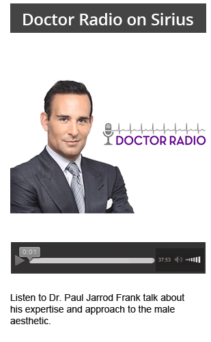 Listen to Dr. Paul Jarrod Frank in DoctorRadio, talks about his expertise and approach to the male aesthetic